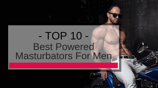 10 Best Powered Masturbators For Men