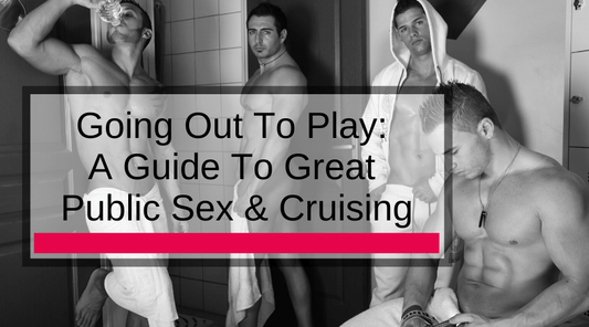 Going Out To Play: A Guide To Great Public Sex & Cruising 