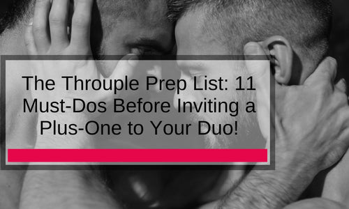 The Throuple Prep List: 11 Must-Dos Before Inviting a Plus-One to Your Duo!