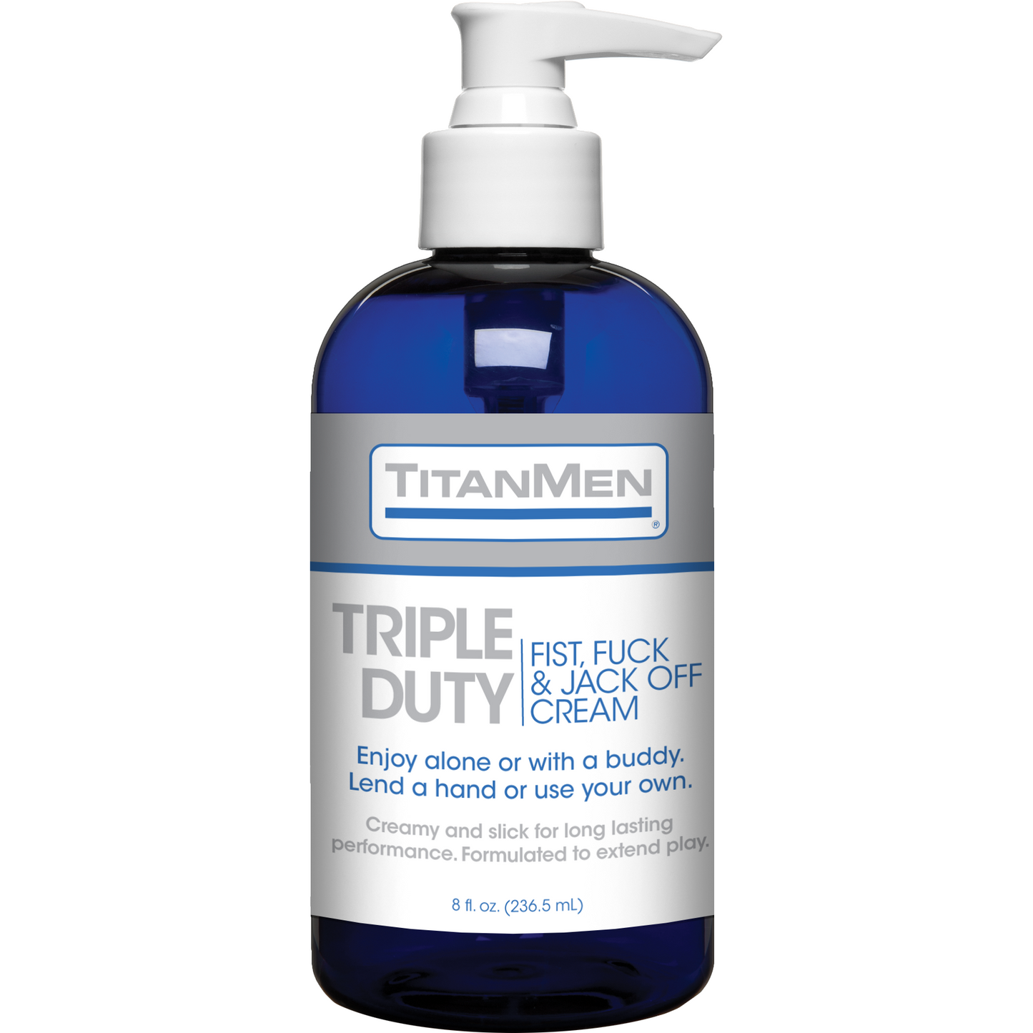TitanMens Titanmen Triple Duty Fist, Fuck & Jack Off Cream in an 8 fl. oz. (236.5 ml) blue pump bottle acts as a long-lasting anal lubricant, ideal for solo sessions or partner play.